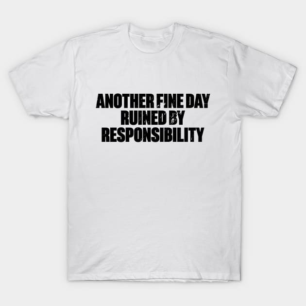 Another Fine Day Ruined By Responsibility Funny Retro T-Shirt by DLEVO